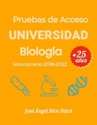 José Ángel Rico Falcó - Acceso a Universidad para Mayores de 25 años. Biología 2018-2022. - Solucionario Pruebas 2020-2022.