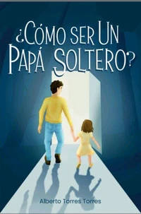 ¿Cómo ser un papá soltero?