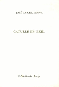 José Angel Leyva - Catulle en exil.