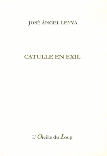 José Angel Leyva - Catulle en exil.