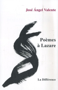 José-Angel Valente - Poèmes à Lazare - Edition bilingue français-espagnol.