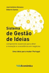 José António Afonseca et Gilberto Santos - Sistema de Gestão de Ideias - Componente essencial para obter a inovação e a excelência em negócios.