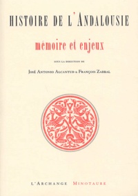 José Antonio Alcantud et François Zabbal - Histoire de l'Andalousie - Mémoire et enjeux.