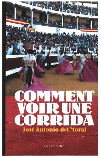 José-Antonio Del Moral - Comment voir une corrida.