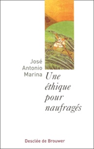 José-Antonio Marina - Une éthique pour naufragés.