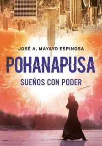 José Antonio Mayayo - POHANAPUSA - Sueños con poder.