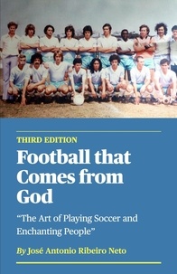 Livres de téléchargement audio gratuits Football that Comes from God (third edition) - The Art of Playing Soccer and Enchanting People