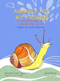  José Arias Pepín - Animals Are My Friends,12 Selected Tales From Around The World, Ages 3 and Above.