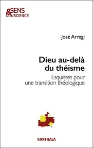 José Arregi - Dieu au-delà du théisme - Esquisses  pour une transition théologique.