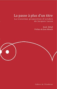 José Attal - La passe à plus dun titre - La troisième proposition d'octobre de Jacques Lacan.