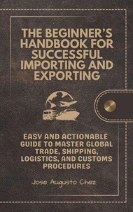 The Beginner’s Handbook for Successful Importing and Exporting
