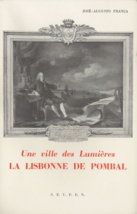 José Augusto França - La Lisbonne de Pombal - Une Ville des Lumières.