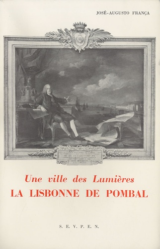 José Augusto França - La Lisbonne de Pombal - Une Ville des Lumières.