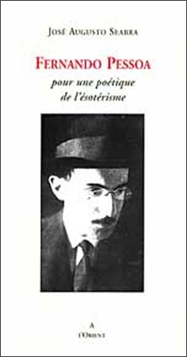 José-Augusto Seabra - Fernando Pessoa - Pour une poétique de l'ésotérisme.