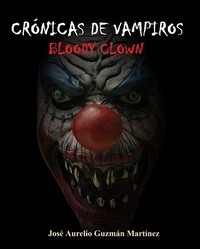  JOSE AURELIO GUZMAN MARTINEZ - Crónicas de Vampiros. Bloody Clown - Crónicas de Vampiros, #2.