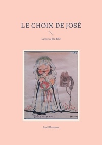 Jose Blazquez - Le Choix de Jose - Lettre à ma fille.