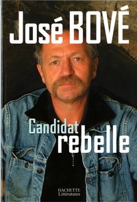 José Bové - Candidat rebelle.
