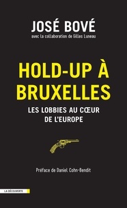 José Bové et Gilles Luneau - Hold-up à Bruxelles - Les lobbies au coeur de l'Europe.