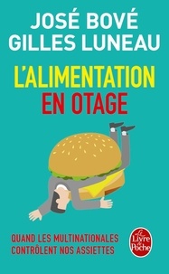 José Bové et Gilles Luneau - L'alimentation en otage - Quand les multinationales contrôlent nos assiettes.