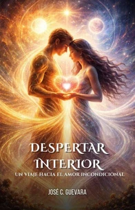 Despertar Interior:  Un Viaje Hacia El Amor Incondicional