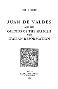 Juan de Valdes and the origins of the spanish and italian reformation