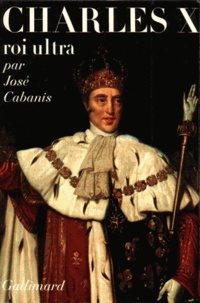 José Cabanis - Charles X, Roi Ultra.