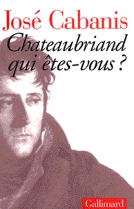 José Cabanis - Chateaubriand Qui Etes-Vous ?.