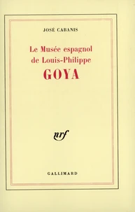 Goya. Le Musee Espagnol De Louis-Philippe