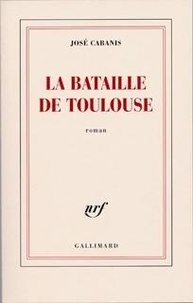 José Cabanis - La bataille de Toulouse.