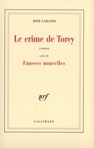 José Cabanis - Le Crime De Torcy Suivi De Fausses Nouvelles.