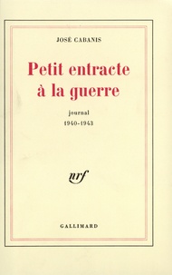 José Cabanis - Petit entracte à la guerre - Journal 1940-1943.