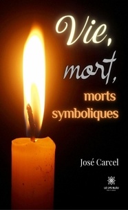 José Carcel - Vie, mort, morts symboliques.