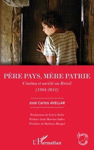 José Carlos Avellar - Père pays, mère patrie - Cinéma et société au Brésil (1994-2012).