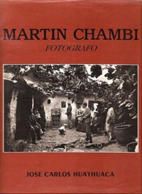 José Carlos Huayhuaca - Martin Chambi, photographe - Cuzco 1920-1950.