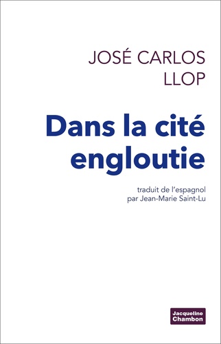 José Carlos Llop - Dans la cité engloutie.