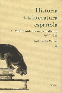 José Carlos Mainer - Historia de la literatura española - Tome 6, Modernidad y nacionalismo 1900-1939.