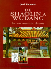 José Carmona - De Shaolin A Wudang. Les Arts Martiaux Chinois.