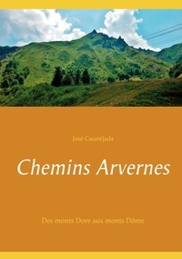 José Casatéjada - Chemins Arvernes - Des monts Dore aux monts Dôme.