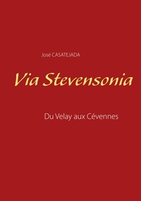 José Casatéjada - Via Stevensonia - Du Velay aux Cévennes.