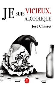 José Chasset - Je suis vicieux, je suis alcoolique.