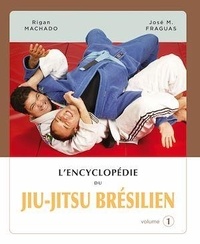 José "Chema" Fraguas et Rigan Machado - L'encyclopédie du Jiu-Jitsu brésilien - Volume 1.