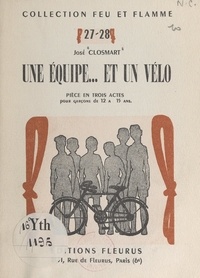 José Closmart et Louis Simon - Une équipe... et un vélo - Pièce en trois actes pour garçons de 12 à 15 ans.