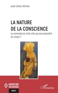 José Cohen-Aknine - La nature de la conscience - La conscience n'est-elle qu'une propriété du corps ?.