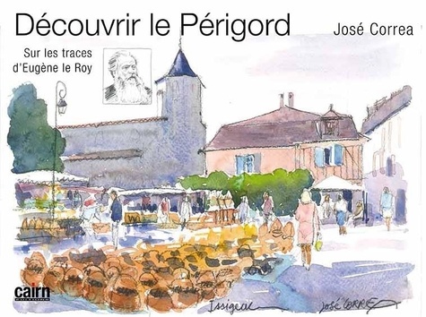 José Correa et Eugène Le Roy - Découvrir le Périgord - Sur les traces d'Eugène le Roy.