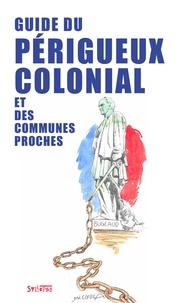 De traces coloniales en périgo Traque et José Correa - Guide du Périgueux colonial et des communes proches.