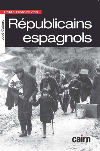 Petite histoire des Républicains espagnols. De la guerre à l'exil (1931-1955)