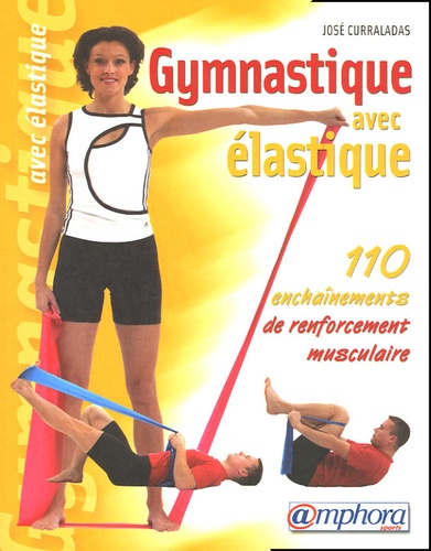 José Curraladas - Gymnastique avec élastique - 110 Enchaînements de renforcement musculaire.