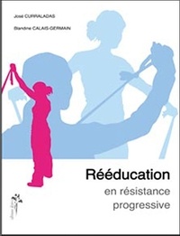 José Curraladas et Blandine Calais-Germain - Rééducation en résistance progressive.