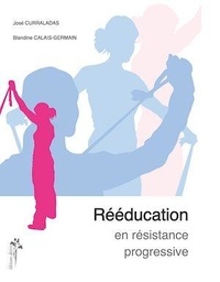 José Curraladas et Blandine Calais-Germain - Rééducation en résistance progressive.