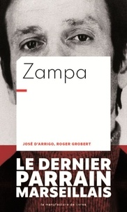 José d' Arrigo et Roger Grobert - Zampa - Le dernier parrain marseillais.